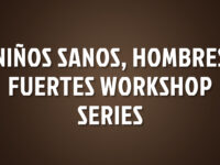 Niños Sanos, Hombres Fuertes Workshop Series
