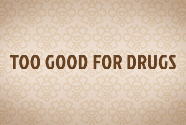 Too Good for Drugs