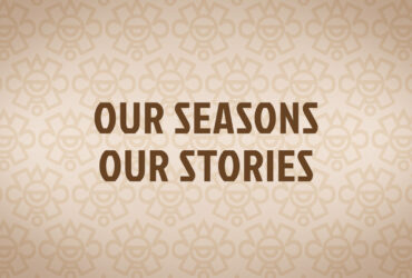 Our Seasons Our Stories